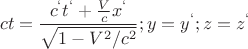 $$ ct=\frac{c^{‘}t^{‘}+\frac{V}{c}x^{‘}}{\sqrt{1-V^2/c^2}};y=y^{‘};z=z^{‘}$$ $$ ct=\frac{c^{‘}t^{‘}+\frac{V}{c}x^{‘}}{\sqrt{1-V^2/c^2}};y=y^{‘};z=z^{‘}$$