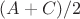$(A+C)/2$