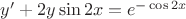 $y'+2y\sin2x =e^{-\cos2x}$