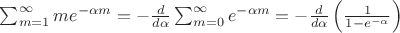 $\sum_{m=1}^{\infty}{me^{-\alpha m}} = - \frac{d}{d\alpha} \sum_{m=0}^{\infty}{e^{-\alpha m}} = - \frac{d}{d\alpha}\left(\frac{1}{1-e^{-\alpha}} \right)$