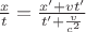 $\frac{x}{t}=\frac{x'+{vt'}} {t'+{\frac{v} { c^2}}}$