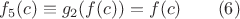 $$f_5(c)\equiv g_2(f(c))=f(c)\qquad (6)$$
