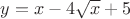 $y=x-4\sqrt{x}+5$