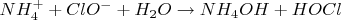 $NH_{4}^{+} + ClO^- + H_2O\rightarrow NH_4OH + HOCl$