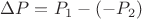 $ \Delta P = P_1 - (-P_2) $