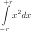 $$\int\limits_{-r}^{+r}x^2dx$$