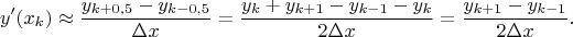 $$y'(x_k) \approx \frac{y_{k+0{,}5} - y_{k-0{,}5}}{\Delta x} = \frac{y_k + y_{k+1} - y_{k - 1} - y_k}{2\Delta x} = \frac{y_{k+1} - y_{k-1}}{2\Delta x}.$$