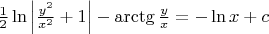 $\frac {1} {2} \ln \left| \frac {y^2} {x^2}+1 \right| - \arctg \frac {y} {x} = -\ln x +c$
