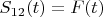 $S_{12}(t) = F(t)$