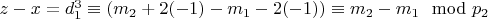 $z - x = d_1^3\equiv (m_2 +2(-1) - m_1 - 2(-1))\equiv m_2 - m_1\mod p_2$