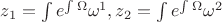 $z_1=\int e^{\int\Omega}\omega^1, z_2=\int e^{\int\Omega}\omega^2$