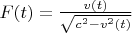 $F(t)=\frac{v(t)}{\sqrt{c^2-v^2(t)}}$