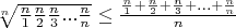 $\sqrt[n]{\frac {n}{1}\frac{n}{2}\frac{n}{3}...\frac{n}{n}}\leq \frac {\frac{n}{1}+\frac{n}{2}+\frac{n}{3}+...+\frac{n}{n}}{n}$