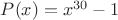$P(x)=x^{30}-1$