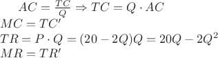 $AC=\frac{TC}{Q}\Rightarrow TC=Q\cdot AC\\MC=TC'\\TR=P\cdot Q=(20-2Q)Q=20Q-2Q^2\\MR=TR'$