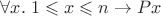 $\forall x.\;1\leqslant x\leqslant n \to Px$