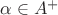$\alpha\in A^+$