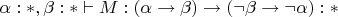 $\alpha:*,\beta:*\vdash M:(\alpha\to\beta)\to(\neg\beta\to\neg\alpha):*$