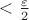 $< \frac{\varepsilon}{2}$