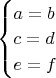 $\begin{cases} a=b\\ c=d\\ e=f \end{cases}$