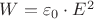 $W = \varepsilon_0 \cdot E^2$