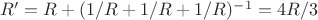 $R'=R+(1/R+1/R+1/R)^-^1=4R/3$