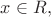 $x\in R,$