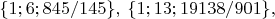 $\{1;6;845/145\},\;\{1;13;19138/901\},\;$