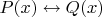 $P(x) \leftrightarrow Q(x)$