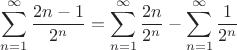 $$\sum\limits_{n=1}^{\infty}\dfrac{2n-1}{2^n}=\sum\limits_{n=1}^{\infty}\dfrac{2n}{2^n}-\sum\limits_{n=1}^{\infty}\dfrac{1}{2^n}$$