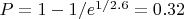 $P=1-1/e^{1/2.6}=0.32$