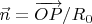 $\vec{n}=\overrightarrow{OP}/R_0$