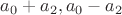 $a_0 + a_2, a_0 - a_2$