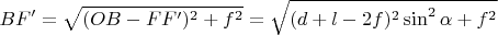 $B F ' = \sqrt{(OB - FF')^2 + f^2} = \sqrt{(d+l-2f)^2 \sin^2{\alpha} + f^2}$
