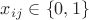 $x_{ij}\in\left\lbrace 0,1\right\rbrace$