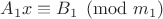 $A_1x \equiv B_1 \pmod{m_1}$