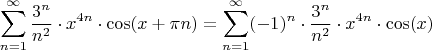 $$\sum\limits_{n=1}^{\infty} \frac{3^n}{n^2} \cdot  x^{4n} \cdot \cos(x+ \pi n) = \sum\limits_{n=1}^{\infty} (-1)^n \cdot \frac{3^n}{n^2} \cdot  x^{4n} \cdot  \cos(x)$$