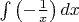 $\int\left(-\frac{1}{x}\right)dx$