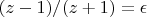 $(z-1)/(z+1)= \epsilon$