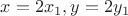 $x=2x_1, y=2y_1$