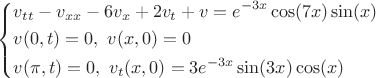 $\left\{\begin{aligned}&v_{tt}-v_{xx}-6v_{x}+2v_{t}+v=e^{-3x}\cos(7x)\sin(x)\\&v(0,t)=0,\ v(x,0)=0\\&v(\pi,t)=0,\ v_t(x,0)=3e^{-3x}\sin(3x)\cos(x)$ \end{aligned}\right.$