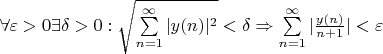$\forall \varepsilon > 0  \exists \delta >0   : \sqrt{\sum\limits_{n=1}^{\infty}|y(n)|^2} < \delta \Rightarrow \sum\limits_{n=1}^{\infty}|\frac{y(n)}{n+1} | < \varepsilon  $
