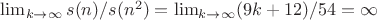 $\lim_{k\to\infty}s(n)/s(n^2)=\lim_{k\to\infty}(9k+12)/54=\infty$