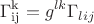 $$\Gamma_{\operatorname{ij}}^{\operatorname{k}}=g^{lk}\Gamma_{lij}$$