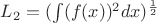 $ L_2 = ($$\int (f(x))^2 dx$$)^\frac 1 2 $