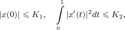 $$|x(0)|\leqslant K_1,\quad \int\limits_{0}^{1}|x'(t)|^2dt\leqslant K_2,$$