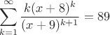 $$
\sum\limits_{k=1}^{\infty} \frac{k(x+8)^k}{(x+9)^{k+1}}=89
$$