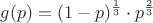 $$g(p)=(1-p)^{ \frac1 3} \cdot p^{ \frac2 3}$$