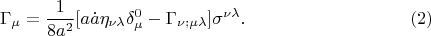 $$
\Gamma_\mu=\frac{1}{8a^2}[a\dot{a}\eta_{\nu\lambda}\delta^0_\mu-\Gamma_{\nu;\mu\lambda}]\sigma^{\nu\lambda}.\eqno(2)
$$