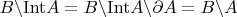 $B\backslash{\rm{Int}}A=B\backslash{\rm{Int}}A\backslash\partial A=B\backslash A$